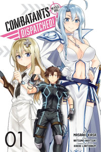 Combatants Will Be Dispatched!, Vol. 1 (manga) : Combatants Will Be Dispatched! Manga - Natsume Akatsuki