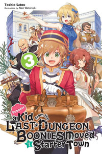 Suppose a Kid from the Last Dungeon Boonies Moved to a Starter Town 3 (light novel) : Suppose a Kid from the Last Dungeon Boonies Moved to a Starter Town - Toshio Satou