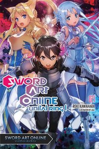 Sword Art Online 21: Unital Ring I (light novel) : Sword Art Online Unital Ring Light Novel - Reki Kawahara