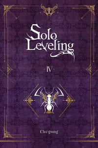 Solo Leveling, Vol. 4 (novel) : Solo Leveling Light Novel - Chugong