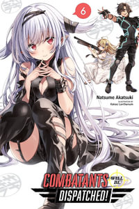 Combatants Will Be Dispatched!, Vol. 6 (light novel) : Combatants Will Be Dispatched! - Natsume Akatsuki