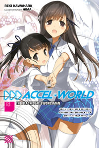Accel World, Vol. 18 (light novel) : ACCEL WORLD LIGHT NOVEL SC - Reki Kawahara