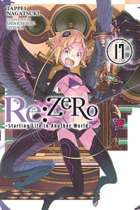 Re: Zero Starting Life in Another World, Vol. 17 (Light Novel) : Re: Zero Starting Life in Another World - Tappei Nagatsuki