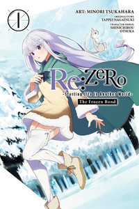 Re: ZERO -Starting Life in Another World-, The Frozen Bond, Vol. 1 : Re: Zero Starting Life in Another World - Tappei Nagatsuki