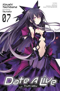 Date A Live, Vol. 7 (light novel): Truth Miku (Date A Live (light novel),  7): Tachibana, Koushi, Tsunako: 9781975348298: : Books