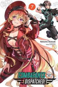 Combatants Will Be Dispatched!, Vol. 7 (light novel) : Combatants Will Be Dispatched! - Natsume Akatsuki