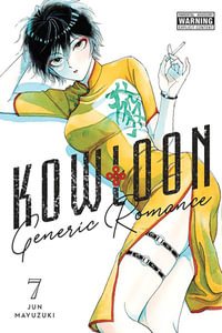 Kowloon Generic Romance, Vol. 7 : Kowloon Generic Romance - Jun Mayuzuki