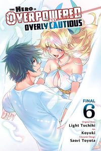The Hero Is Overpowered But Overly Cautious, Vol. 6 (manga) : Hero Is Overpowered but Overly Cautious - Light Tuchihi