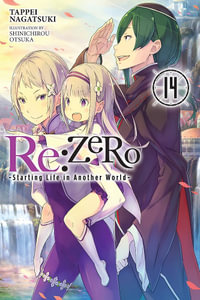 Re: Zero Starting Life in Another World, Vol. 14 (Light Novel) : Re: Zero Starting Life in Another World - Tappei Nagatsuki