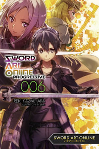 Sword Art Online: Progressive 6 (light novel) : Sword Art Online Progressive the Novel - Reki Kawahara