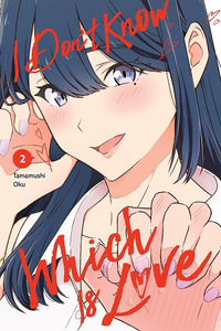 I Don't Know Which Is Love, Vol. 2 : I Don't Know Which Is Love - Tamamushi Oku
