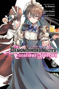 The Demon Sword Master of Excalibur Academy, Vol. 6 (manga) : The Demon Sword Master of Excalibur Academy - Yu Shimizu