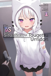 The BS Situation of Tougetsu Umidori, Vol. 1 (light novel) : Bs Situation of Tougetsu Umidori - Kaeru Ryouseirui