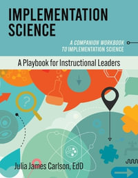 Implementation Science : A Companion Workbook to Implementation Science - Julia James Carlson