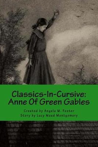 Classics-In-Cursive : Anne Of Green Gables - Lucy Maud Montgomery