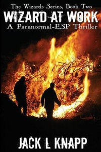 Wizard at Work : A Paranormal Thriller - Jack L. Knapp