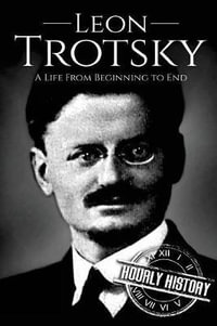 Leon Trotsky : A Life From Beginning to End - Hourly History