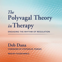 The Polyvagal Theory in Therapy : Engaging the Rhythm of Regulation - Coleen Marlo
