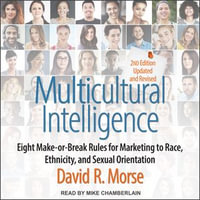 Multicultural Intelligence : Eight Make-or-Break Rules for Marketing to Race, Ethnicity, and Sexual Orientation, Updated and Revised 2nd Edition - David R. Morse