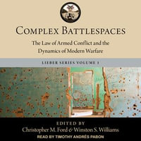 Complex Battlespaces : The Law of Armed Conflict and the Dynamics of Modern Warfare - Winston S. Williams