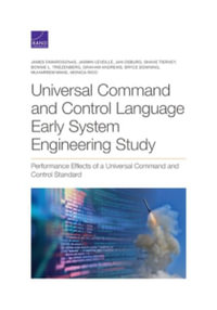 Universal Command and Control Language Early System Engineering Study : Performance Effects of a Universal Command and Control Standard - James Dimarogonas