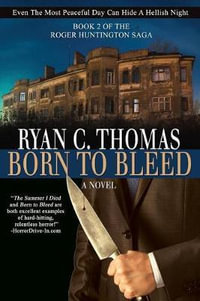 Born to Bleed : The Roger Huntington Saga, Book 2 - Ryan C Thomas