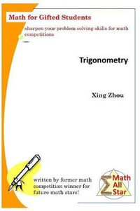 Trigonometry : Math for Gifted Students - Xing Zhou