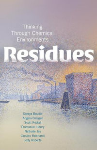 Residues : Thinking Through Chemical Environments - Soraya Boudia
