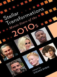 Stellar Transformations : Movie Stars of the 2010s - Steven Rybin