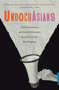 UndocuAsians : Lived Experiences and Social Movement Activism Across the Diaspora - Kevin Escudero