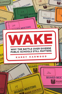 Wake : Why the Battle over Diverse Public Schools Still Matters - Karey Alison Harwood