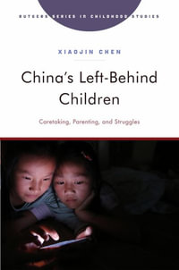 China's Left-Behind Children : Caretaking, Parenting, and Struggles - Xiaojin Chen