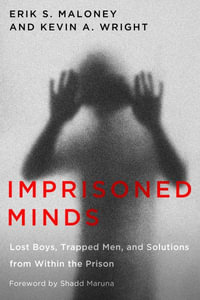 Imprisoned Minds : Lost Boys, Trapped Men, and Solutions from Within the Prison - Erik S. Maloney