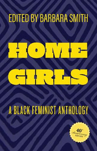 Home Girls, 40th Anniversary Edition : A Black Feminist Anthology - Barbara Smith