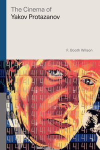 The Cinema of Yakov Protazanov : Global Film Directors - F. Booth Wilson