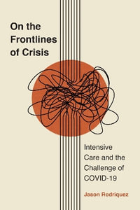 On the Frontlines of Crisis : Intensive Care and the Challenge of COVID-19 - Jason Rodriquez
