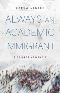 Always an Academic Immigrant : A Collective Memoir - Dafna Lemish