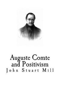 Auguste Comte and Positivism - John Stuart Mill