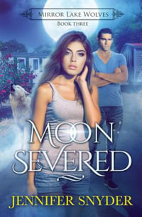 Moon Severed : Mirror Lake Wolves - Jennifer Snyder