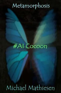 Metamorphosis : #AI Cocoon - Michael Mathiesen