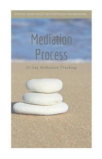 Mediation Process : Finding Inner Peace and Happiness for Beginner Mediator, 31-Day Mediation Tracking - Peaceful Mind Publishing