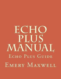 Echo Plus Manual : Echo Plus Guide - Emery H Maxwell