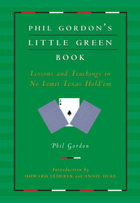 Phil Gordon's Little Green Book : Lessons and Teachings in No Limit Texas Hold'em - Phil Gordon