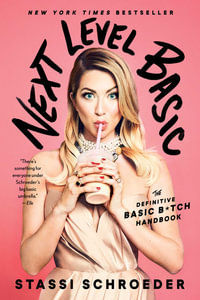 Next Level Basic : The Definitive Basic Bitch Handbook - Stassi Schroeder