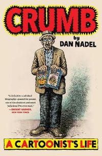 Crumb : A Cartoonist's Life - Dan Nadel
