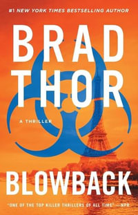 Blowback : A Thriller - Brad Thor