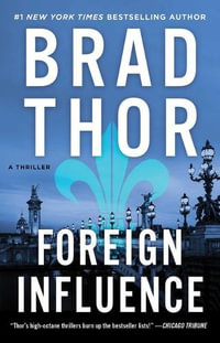 Foreign Influence : A Thriller - Brad Thor