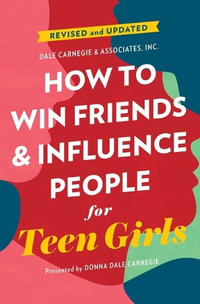 How to Win Friends and Influence People for Teen Girls : Dale Carnegie Books - Donna Dale Carnegie