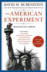 The American Experiment : Dialogues on a Dream - David M. Rubenstein
