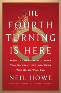 The Fourth Turning Is Here : What the Seasons of History Tell Us about How and When This Crisis Will End - Neil Howe